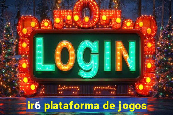 ir6 plataforma de jogos